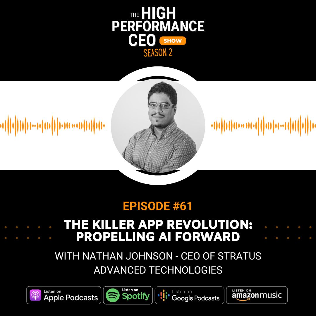The Killer App Revolution: Propelling AI Forward with Nathan Johnson, Ep. 61 The High-Performance CEO Podcast