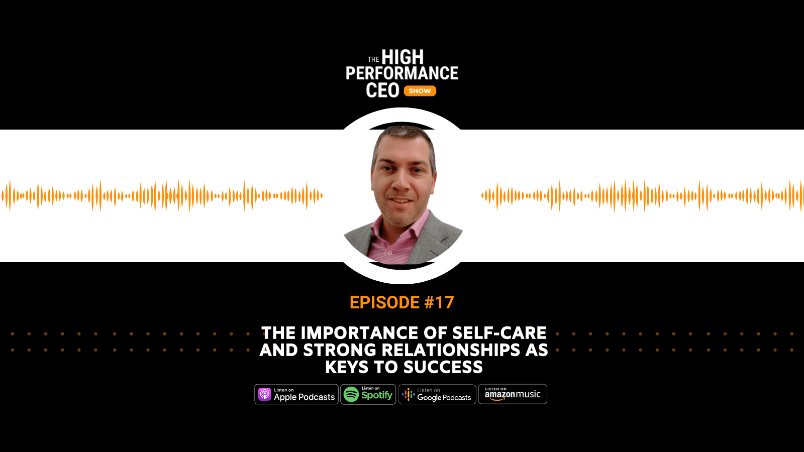Self-Care and Strong Relationships as Keys to Success with Bram Weerts