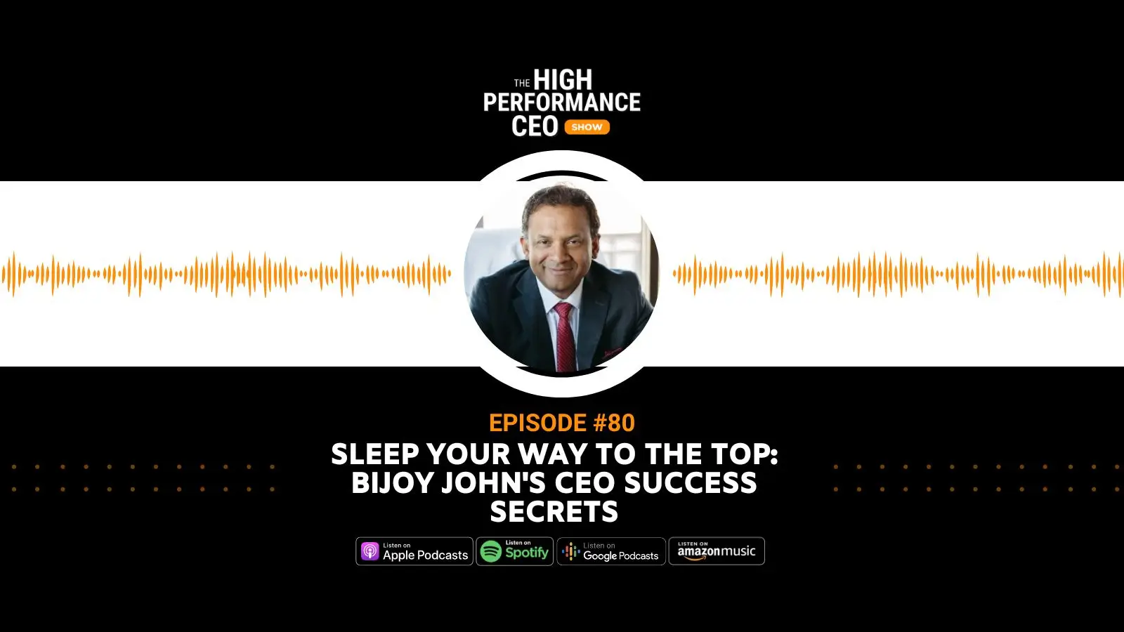 Sleep Your Way to the Top: Bijoy John's CEO Success Secrets